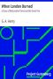 [Gutenberg 7831] • When London Burned : a Story of Restoration Times and the Great Fire